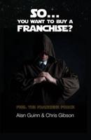 So ... You Want to Buy a Franchise?
