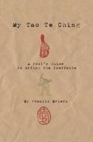 My Tao Te Ching - A Fool's Guide to Effing the Ineffable