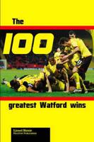 The 100 Greatest Watford Wins