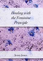 Healing With the Feminine Principle