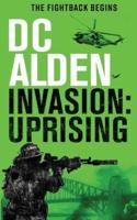 INVASION UPRISING: A Military Action Technothriller