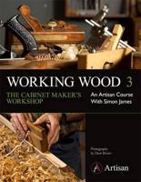 Working Wood 3 the Cabinet Maker's Workshop