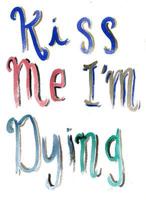 Kiss Me I'm Dying