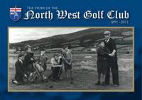 The Story of the North West Golf Club, 1891-2011
