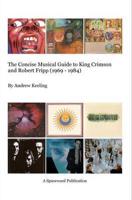 The Concise Musical Guide to King Crimson and Robert Fripp (1969-1984)
