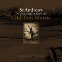 St Andrews in the Footsteps of Old Tom Morris