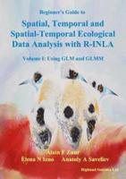 Beginner's Guide to Spatial, Temporal, and Spatial-Temporal Ecological Data Analysis With R-INLA. Volume I Using GLM and GLMM