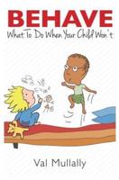 Behave - What to Do When Your Child Won't