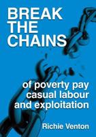 Break the Chains of Poverty Pay, Casual Labour and Exploitation