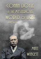 Conan Doyle & The Mysterious World of Light, 1887-1920