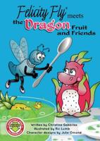 Felicity Fly Meets the Dragon Fruit and Friends