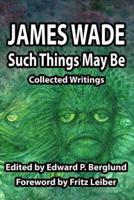 Such Things May Be: Collected Writings