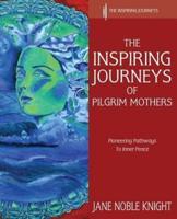 The Inspiring Journeys of Pilgrim Mothers: Pioneering Pathways to Inner Peace
