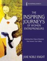 The Inspiring Journeys of Women Entrepreneurs: Exploring New Ways of Business That Answer Your Calling