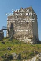 Castles of Northwest Greece: From the early Byzantine period to the eve of the First World War