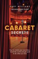 Cabaret Secrets: How to create your own show, travel the world and get paid to do what you love.