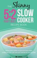 The Skinny 5: 2 Slow Cooker Recipe Book: Skinny Slow Cooker Recipe and Menu Ideas Under 100, 200, 300 and 400 Calories