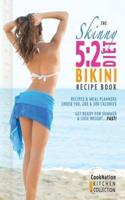The Skinny 5: 2 Bikini Diet Recipe Book: Recipes & Meal Planners Under 100, 200 & 300 Calories. Get Ready for Summer & Lose Weight..