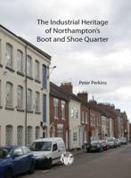 The Industrial Heritage of Northampton's Boot and Shoe Quarter