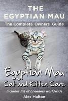 The Egyptian Mau the Complete Owners Guide Egyptian Mau Cats and Kitten Care