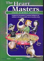 The Heart Masters Junior to Middle Secondary. A Program for the Promotion of Emotional Intelligence & Resilience in the Junior to Middle Years of Secondary School