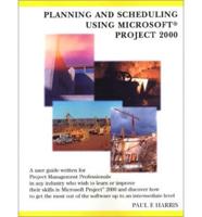 Planning and Scheduling Using Microsoft Project 2000