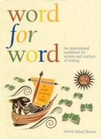 Word for Word: An Inspirational Workbook for Writers and Teachers of Writing