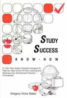 Study Success Know-How: A 1001 Point Action Checklist Designed to Help You Take Control of Your Learning and Maximise Your Achievement Potential - Immedialtely