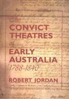 Convict Theatres of Early Australia 1788-1840