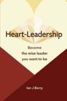 Heart-Leadership: Become the wise leader you want to be