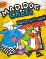 Mad Dog the Chef's Cool Down Caper