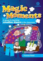 Magic Moments - A Guide to Creative Dance in the Classroom
