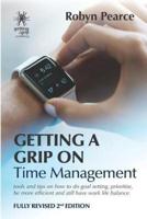 Getting a Grip on Time Management: tools and tips on how to do goal setting, prioritise, be more efficient and still have work life balance