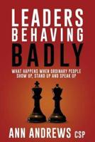 Leaders Behaving Badly: What happens when ordinary people show up, stand up and speak up