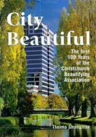 City Beautiful: The First 100 Years of the Christchurch Beautifying Association
