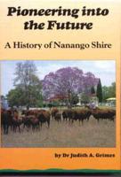 Pioneering Into the Future : A History of the Nanango Shire