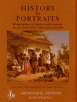 History in Portraits: Biographies of Nineteenth Century (Aboriginal History Monograph #6)