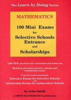 Mathematics - 100 Mini Exams for Selective Schools and Scholarships (Australia Wide)