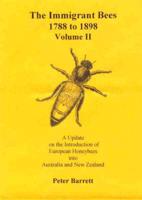 The Immigrant Bees 1788-1898 Vol II An Update on the Introduction of European Honeybees Intp Australia and New Zealand