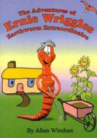The Adventures of Ernie Wriggles: Earthworm Extraordinaire