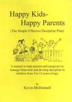 Happy Kids - Happy Parents : The Simple Effective Discipline Plan