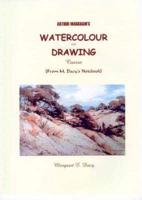 Arthur Markham's Watercolour and Drawing Course: From M. Dacy's Notebook