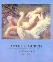 Arthur Murch: An Artist's Life, 1902-1989