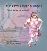 The Artful Dole Bludger : Was It Arthur or Martha