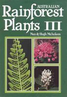 Australian Rainforest Plants: In the Forest & In the Garden. Vol III