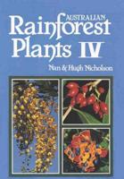 Australian Rainforest Plants: In the Forest & In the Garden Vol IV