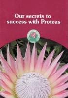 Our Secrets to Success With Proteas