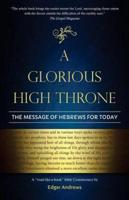 A Glorious High Throne: The Message of Hebrews for Today