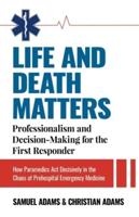 Life and Death Matters: Professionalism and Decision-Making for the First Responder, How Paramedics Act Decisively in the Chaos of Prehospital Emergency Medicine