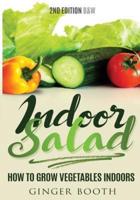 Indoor Salad: How to Grow Vegetables Indoors, 2nd Edition B&W